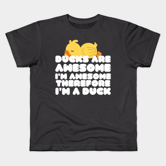 Ducks Are Awesome I'm Awesome Therefore I'm A Duck Kids T-Shirt by Azz4art